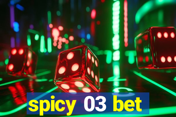 spicy 03 bet